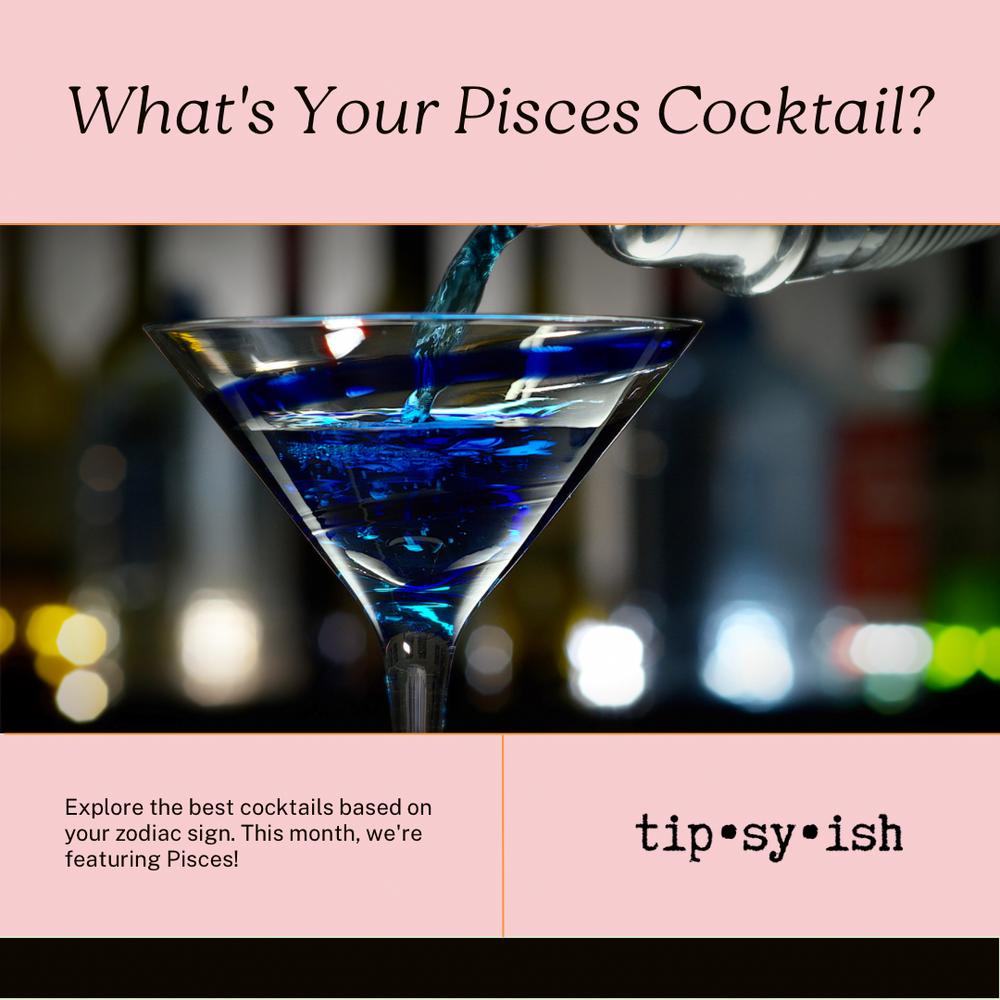 The Ultimate Zodiac Guide Cocktails For Creative Pisces Tipsyish